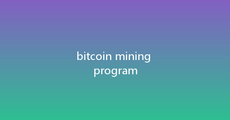 bitcoin mining program 